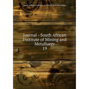 Journal   South African Institute of Mining and Metallurgy. 19 South 