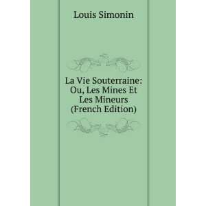    Ou, Les Mines Et Les Mineurs (French Edition) Louis Simonin Books