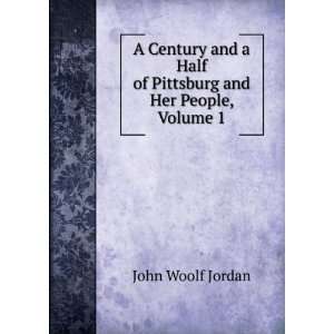   Half of Pittsburg and Her People, Volume 1 John Woolf Jordan Books