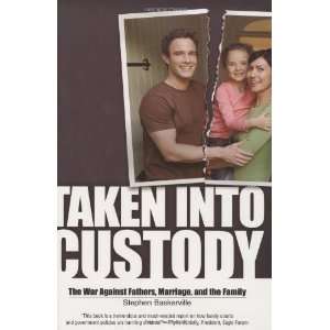  Taken Into Custody The War Against Fathers, Marriage, and 