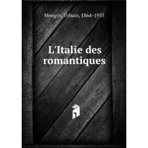 Italie des romantiques Urbain, 1864 1955 Mengin  Books