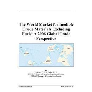 The World Market for Inedible Crude Materials Excluding Fuels A 2006 