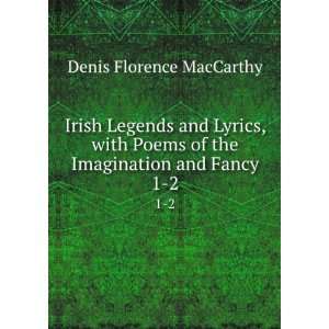  Irish Legends and Lyrics, with Poems of the Imagination 