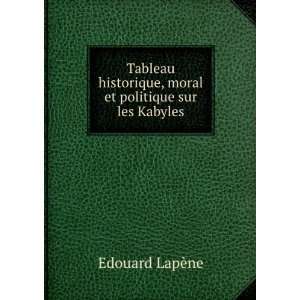   , moral et politique sur les Kabyles Edouard LapÃ¨ne Books