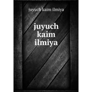  juyuch kaim ilmiya juyuch kaim ilmiya Books