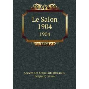  Le Salon. 1904 Belgium). Salon SociÃ©tÃ© des beaux 