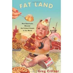  Fat Land How Americans Became the Fattest People in the World 