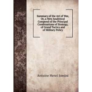   Strategy, of Grand Tactics and of Military Policy Antoine Henri