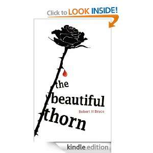 The Beautiful Thorn Robert H. Bruce  Kindle Store
