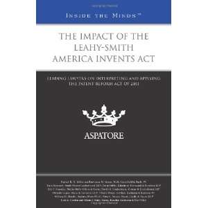  The Impact of the Leahy Smith America Invents Act Leading 