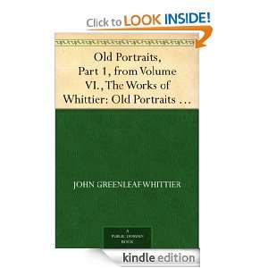 Old Portraits, Part 1, from Volume VI., The Works of Whittier Old 