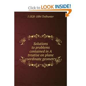  Solutions to problems contained in A treatise on plane 
