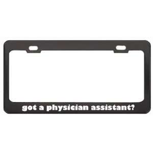 Got A Physician Assistant? Last Name Black Metal License Plate Frame 