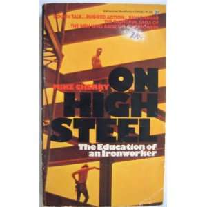  ON HIGH STEEL the Education of an Ironworker MIKE CHERRY 