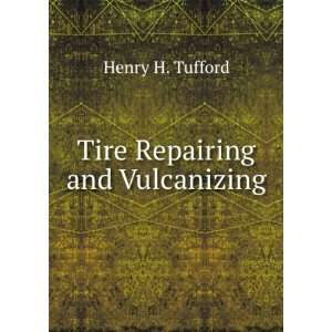  Tire Repairing and Vulcanizing Henry H. Tufford Books