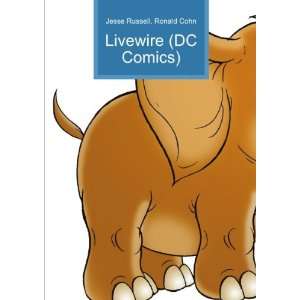  Livewire (DC Comics) Ronald Cohn Jesse Russell Books