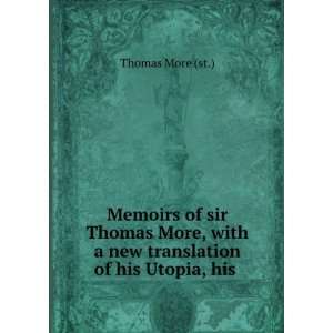   sir Thomas More, with a new translation of his Utopia, his . Thomas