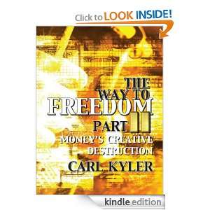 The Way to Freedom Part 2, Moneys Creative Destruction Carl Kyler 