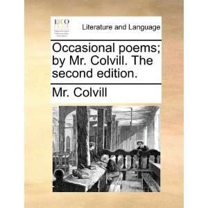 Occasional poems; by Mr. Colvill. The second edition.