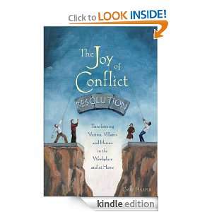 The Joy of Conflict Resolution Transforming Victims, Villains and 