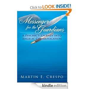 Messenger for the Guardians A Psychics Journey into Angelic 