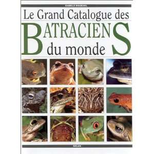  Le Grand Catalogue des batraciens du monde (9782867269790 