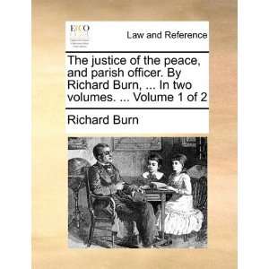 The justice of the peace, and parish officer. By Richard Burn,  In 