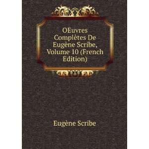   EugÃ¨ne Scribe, Volume 10 (French Edition) EugÃ¨ne Scribe Books