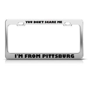  You DonT Scare Me I From Pittsburgh Humor license plate 