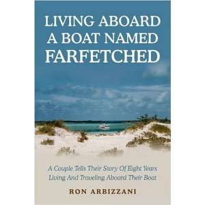  LIVING ABOARD A BOAT NAMED FARFETCHED A Couple Tells 