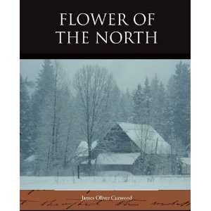  Flower of the North (9781438523286) James Oliver Curwood Books