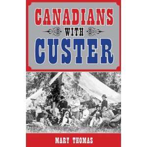  Canadians with Custer (9781459704077) Mary Thomas Books
