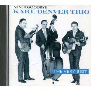   Goodbye The Very Best of the Karl Denver Trio Karl Denver Trio Music