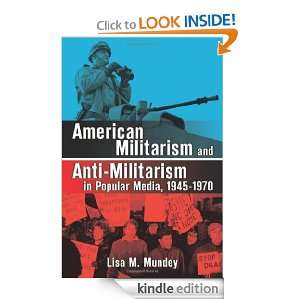 American Militarism and Anti Militarism in Popular Media, 1945 1970 