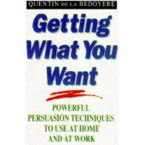  GETTING WHAT YOU WANT POWERFUL PERSUASION TECHNIQUES TO 