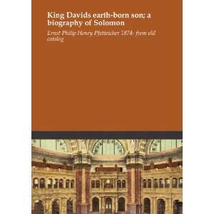  King Davids earth born son; a biography of Solomon Ernst 