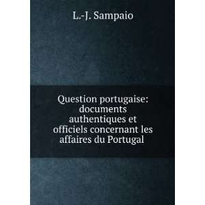   officiels concernant les affaires du Portugal . L. J. Sampaio Books
