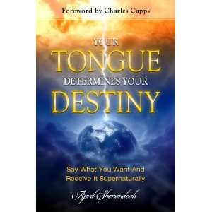  Your Tongue Determines Your Destiny Say What You Want and 