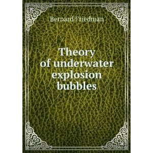    Theory of underwater explosion bubbles Bernard Friedman Books