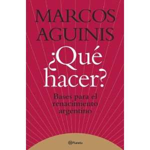 Que Hacer? Bases Para El Renacimiento Argentino (Spanish Edition)