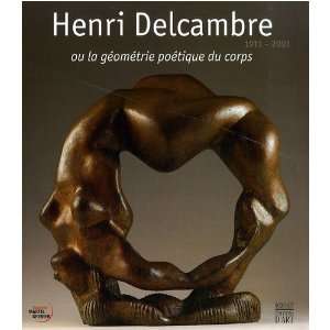 Henri Delcambre ou la géométrie poétique du corps 1911 2003 