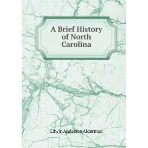  A Brief History of North Carolina Edwin Anderson Alderman 