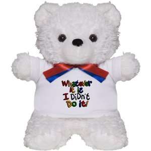   Teddy Bear White Whatever It Is I Didnt Do It 