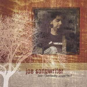    Joe Songwriter Live Perfectly Imperfect Joe Songwriter Music