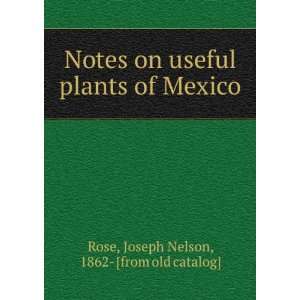  Notes on useful plants of Mexico Joseph Nelson, 1862 
