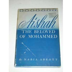 AISHAH The Beloved of Mohammed. Nabia Abbott.  Books