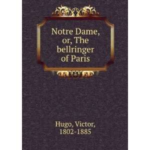  Notre Dame, or, The bellringer of Paris Victor, 1802 1885 