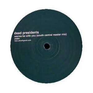    DEAD PRESIDENTS / WANNA BE WITH YOU DEAD PRESIDENTS Music