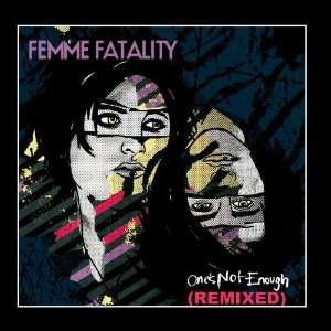  Ones Not Enough Remixed Femme Fatality Music