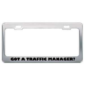Got A Traffic Manager? Career Profession Metal License Plate Frame 